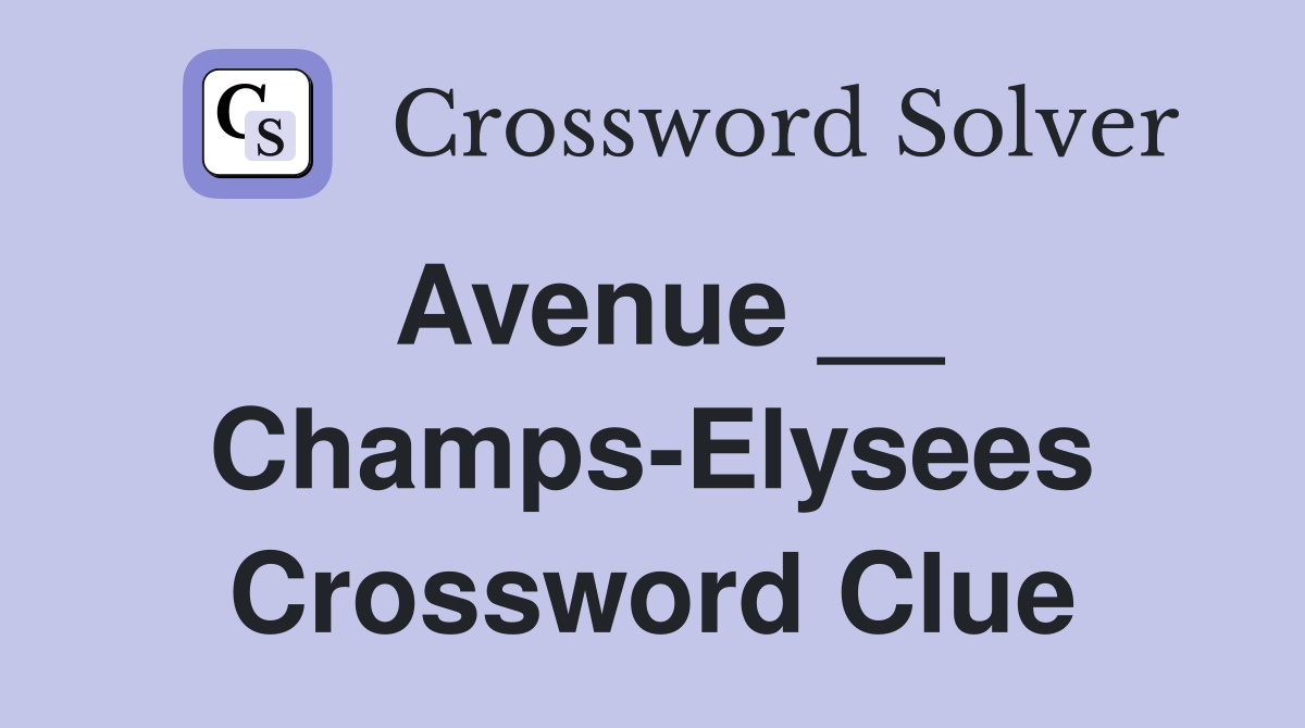 Avenue Champs Elysees Crossword Clue Answers Crossword Solver